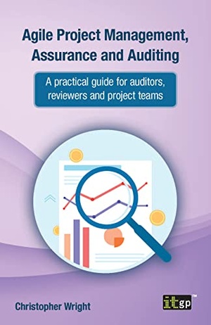 Agile Project Management, Assurance and Auditing - A practical guide for auditors, reviewers and project teams