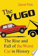 The Yugo The Rise and Fall of the Worst Car in History by Jason Vuic EPUB