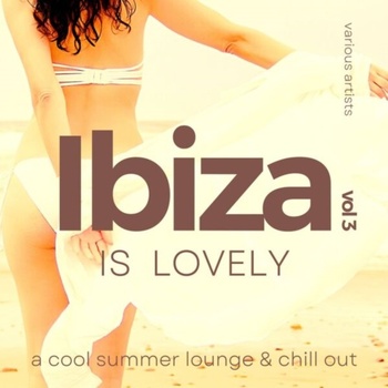 Various Artists Ibiza Is Lovely A Cool Summer Lounge Chill Out Vol 3 2022 Mp3 320kbps