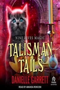 Danielle Garrett Nine Lives Magic 06 Talisman Tails