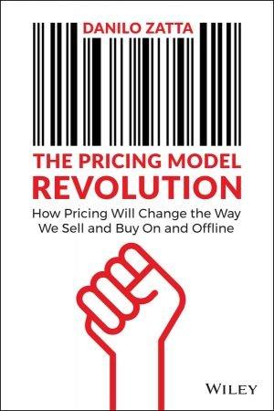 The Pricing Model Revolution How Pricing Will Change the Way We Sell and Buy On and Offline