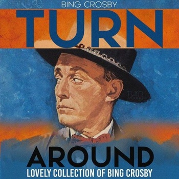 Bing Crosby Turn Around Lovely Collection of Bing Crosby 2022 Mp3 320kbps PMEDIA