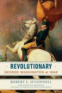 Revolutionary George Washington at War by Robert L O Connell EPUB