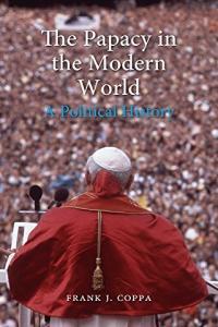 The Papacy in the Modern World A Political History FreeCourseWeb