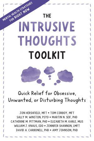 The Intrusive Thoughts Toolkit Quick Relief for Obsessive Unwanted or Disturbing Thoughts True