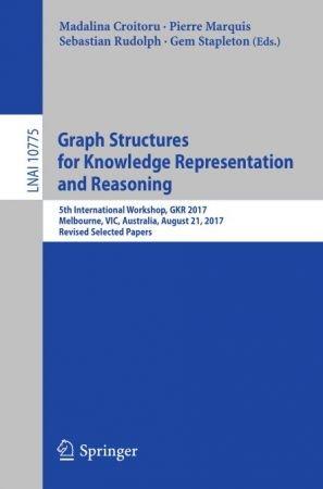 Graph Structures for Knowledge Representation and Reasoning 5th International Workshop