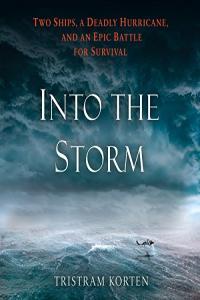 Into the Storm Two Ships a Deadly Hurricane and an Epic Battle for Survival by Tristram Korten EP