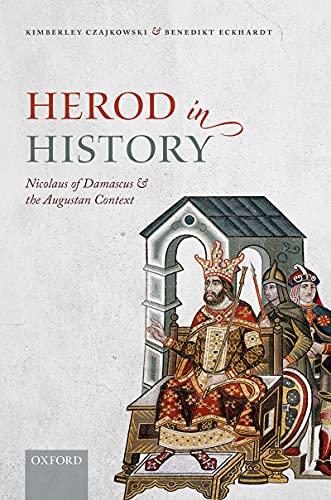 Herod in History Nicolaus of Damascus and the Augustan Context