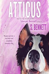 Atticus A Woman s Journey with the World s Worst Behaved Dog by Sawyer Bennett EPUB