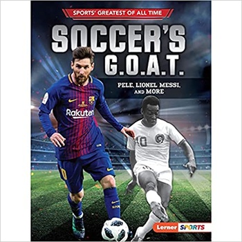 Soccer s G O A T Pele Lionel Messi and More Sports Greatest of All Time F