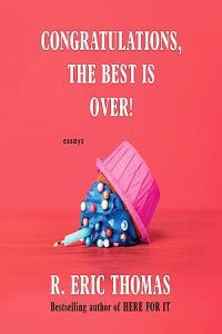 Congratulations The Best Is Over Essays by R Eric Thomas EPUB