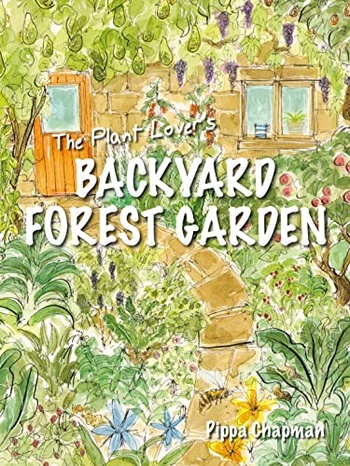 The Plant Lover s Backyard Forest Garden Trees Fruit Veg in Small Spaces Free