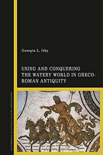 Using and Conquering the Watery World in Greco Roman Antiquity