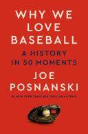 Why We Love Baseball A History in 50 Moments by Joe Posnanski EPUB