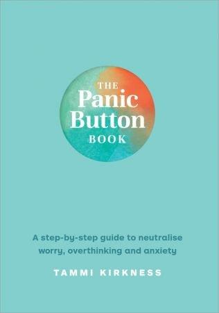 The Panic Button Book A step by step guide to neutralise worry overthinking and anxiety UK Editi