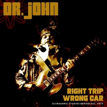Dr John Right Trip Wrong Car Live 1973 2022 FLAC PMEDIA