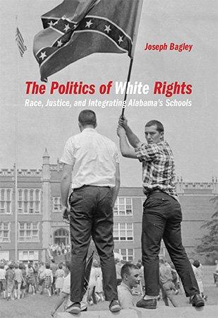 The Politics of White Rights Race Justice and Integrating Alabama s Schools