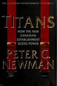 Titans How the New Canadian Establishment Seized Power by Peter C Newman PDF