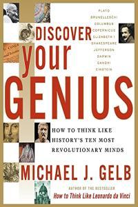 Discover Your Genius How to Think Like History s Ten Most Revolutionary Minds by Michael J Ge
