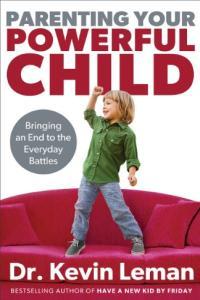 Parenting Your Powerful Child Bringing an End to the Everyday Battles by Kevin Leman EPUB