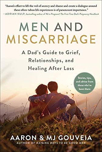 Men and Miscarriage A Dad s Guide to Grief Relationships and Healing After Loss Co