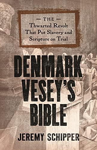 Denmark Vesey s Bible The Thwarted Revolt That Put Slavery and Scripture on Trial Fr