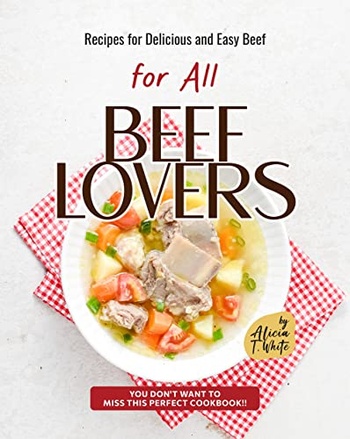 Recipes for Delicious and Easy Beef for All Beef Lovers You Don t Want to Miss This Perfect C