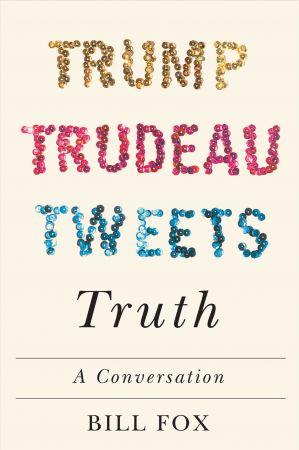 Trump Trudeau Tweets Truth A Conversation