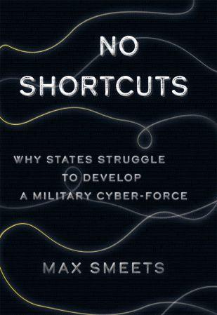 No Shortcuts Why States Struggle to Develop a Military Cyber Force CourseWikia