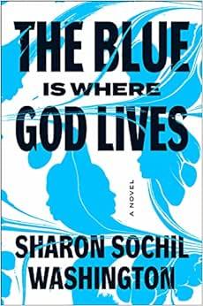The Blue Is Where God Lives by Sharon Sochil Washington