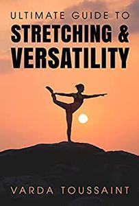 Ultimate Guide to Stretching And Versatility DevCourseWeb