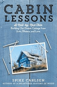 FreeCourseWeb Cabin Lessons A Nail by Nail Tale Building Our Dream Cottage from 2x4s Blisters and Love EPUB