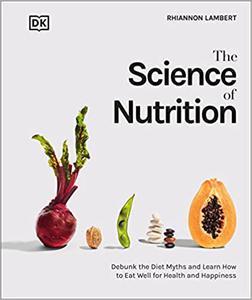 The Science of Nutrition Debunk the Diet Myths and Learn How to Eat Responsibly for Health and Hap