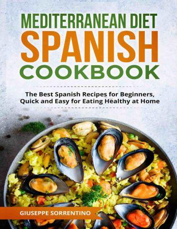 Mediterranean Diet Spanish Cookbook The Best Spanish Recipes for Beginners Quick and Easy for Eatin
