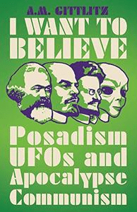 FreeCourseWeb I Want to Believe Posadism UFOs and Apocalypse Communism