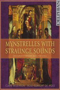 Clare Wilkinson Mynstrelles with Straunge Sounds The Earliest Consort Music for Viols 2015 24 9