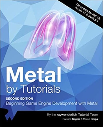Metal by Tutorials Beginning Game Engine Development with Metal Second Edition