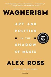 Wagnerism Art and Politics in the Shadow of Music by Alex Ross EPUB
