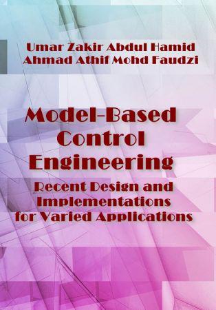 Model Based Control Engineering Recent Design and Implementations for Varied Applications