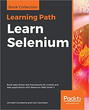 Learn Selenium Build data driven test frameworks for mobile and web applications with Selenium Web Driver 3 True AZW3