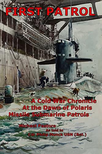 First Patrol A Cold War Chronicle at the Dawn of Polaris Missile Submarine Patrols