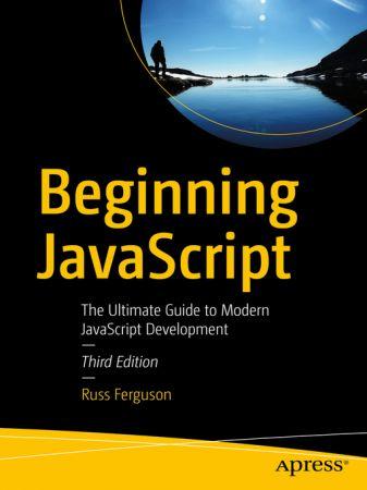 Beginning JavaScript The Ultimate Guide to Modern JavaScript Development 3rd edition by Russ Ferg