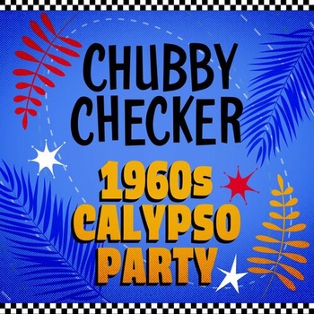 Chubby Checker 1960s Calypso Party 2023 Mp3 320kbps PMEDIA