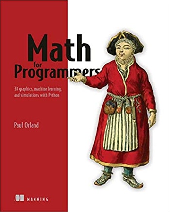 Math for Programmers 3D graphics machine learning and simulations with Python Final Release gt