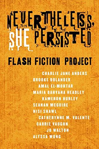 Nevertheless She Persisted Flash Fiction Project A Tor Original