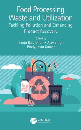Food Processing Waste and Utilization Tackling Pollution and Enhancing Product Recovery
