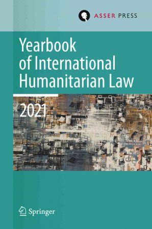 Yearbook of International Humanitarian Law Volume 24 2021 Cultures of International Humanitaria