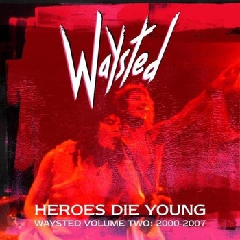 Waysted Heroes Die Young Waysted Vol 2 2000 2007 2022 Mp3 320kbps PMEDIA
