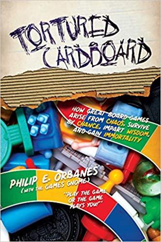 Tortured Cardboard How Great Board Games Arise from Chaos Survive by Chance Impart Wisdom and G