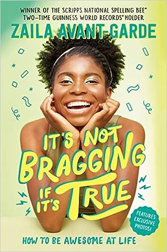 It s Not Bragging If It s True How to Be Awesome at Life from a Winner of the Scripps National Spelling Bee